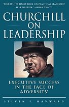 Churchill on Leadership : Executive Success in the Face of Adversity