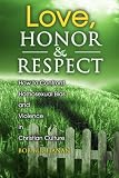 Love, Honor & Respect: How to Confront Homosexual Bias and Violence in Christ...