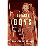ontario boys masculinity and the idea of boyhood in postwar ontario 19451960 studies in childhood and family
