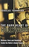 The dark heart of Hollywood : glamour, guns and gambling - inside the mafia's global empire