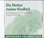 Die Mutter meiner Kindheit: Eine Begegnung mit ihr f�r Klarheit, Frieden und Freiheit