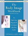 Body Image Workbook: An Eight-step Program for Learning to Like Your Looks