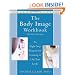 The Body Image Workbook: An Eight-Step Program for Learning to Like Your Looks