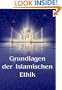 Grundlagen der Islamischen Ethik (German Edition)