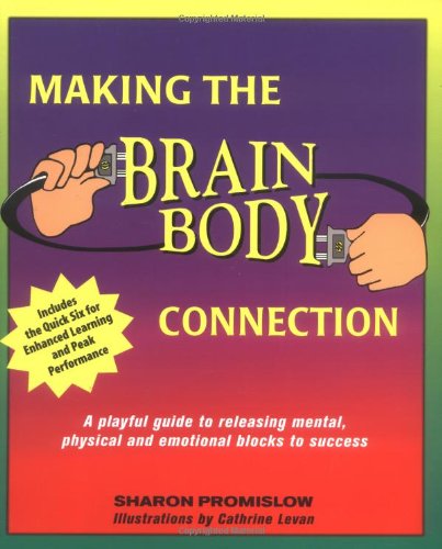 Making the Brain Body Connection: A Playful Guide to Releasing Mental, Physical & Emotional Blocks to Success