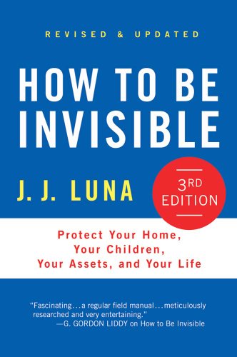 how to be invisible protect your home your children your assets and your life