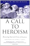 A Call to Heroism: Renewing America`s Vision of Greatness