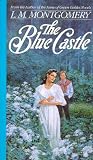 The Blue Castle (L.M. Montgomery Books)
