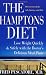 The Hamptons Diet: Lose Weight Quickly and Safely with the Doctor's Delicious Meal Plans