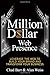 Million Dollar Web Presence: Leverage The Web to Build Your Brand and Transform Your Business