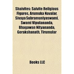 Shaivites: Saivite Religious Figures, Arumuka Navalar, Sivaya Subramuniyaswami, Swami Vipulananda, Bhagawan Nityananda, Gorakshan