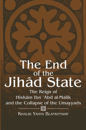 The End of the Jihad State: The Reign of Hisham Ibn Abd Al-Malik and the Colla (Suny Series in Medieval Middle East History)