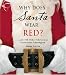 Why Does Santa Wear Red?: …and 100 Other Christmas Curiousities Unwrapped!