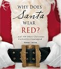 Why Does Santa Wear Red?: …and 100 Other Christmas Curiousities Unwrapped!