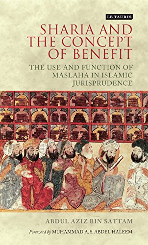 Sharia and the Concept of Benefit: The Use and Function of Maslaha in Islamic Jurisprudence (London Islamic Studies)