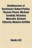 Archdeacons of Rochester: Robert Pullen, Thomas Plume, Michael Turnbull, Nicholas Metcalfe, Richard Tillesley, Maurice Griffith