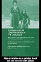 Russian-Muslim Confrontation in the Caucasus: Alternative Visions of the Conflict between Imam Shamil and the Russians, 1830-1859 (Soas/Routledgecurzon Studies on the Middle East)