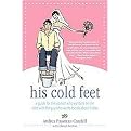 His Cold Feet (A Guide for the Woman Who Wants to Tie the Knot With the Guy Who Wants to Talk About It Later) (Paperback)