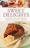 Sweet delights : a superb box collection of delectable recipes in 10 irresistible cookbooks