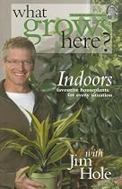 What Grows Here? Indoors: Favorite Houseplants for Every Situation