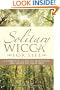 Solitary Wicca For Life: Complete Guide to Mastering the Craft on Your Own