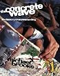 The Concrete Wave: The History of Skateboarding