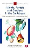 Islands, forests and gardens in the Caribbean : conservation and conflict in environmental history