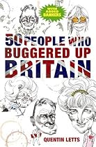 50 People Who Buggered Up Britain