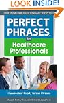 Perfect Phrases for Healthcare Profes...