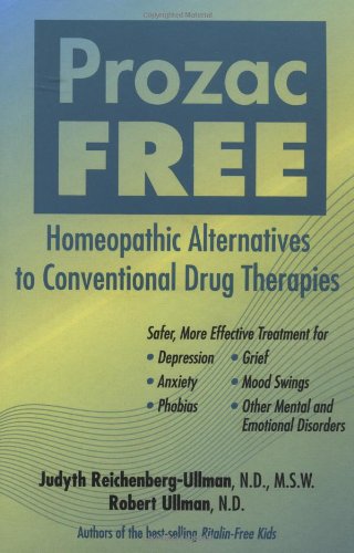 Prozac-Free: Homeopathic Remedies to Conventional Drug Therapies