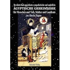 Bew�hrte und approbierte sympathetische und nat�rliche �gyptische Geheimnisse f�r Menschen und Vieh, St�dter und Landleute: Kleiner Wunder-Schauplatz ... und schwer begreiflichen Tatsachen
