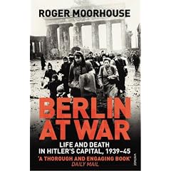 Berlin at War: Life and Death in Hitler's Capital, 1939-45