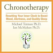 Chronotherapy: Resetting Your Inner Clock to Boost Mood, Alertness, and Quality Sleep | [Michael Terman Ph.D., Ian McMahan Ph.D.]