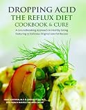 Dropping Acid: The Reflux Diet Cookbook & Cure