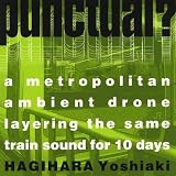Punctual?-a Metropolitan Ambient Drone Layering Th