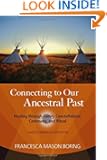 Connecting to Our Ancestral Past: Healing through Family Constellations, Ceremony, and Ritual