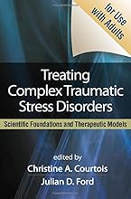 Treating Complex Traumatic Stress Disorders (Adults): Scientific Foundations and Therapeutic Models
