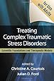 Treating Complex Traumatic Stress Disorders (Adults): Scientific Foundations and Therapeutic Models