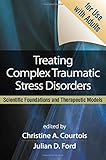 Treating complex traumatic stress disorders : an evidence-based guide