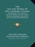 The Life And Works Of Paul Laurence Dunbar: Containing His Complete Poetical Works, His Best Short Stories, Numerous Anecdotes And A Complete Biography Of The Famous Poet (LARGE PRINT EDITION)