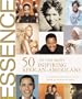 Essence: 50 of the Most Inspiring African-Americans