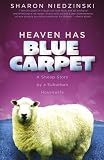Heaven Has Blue Carpet: A Sheep Story by a Suburban Housewife