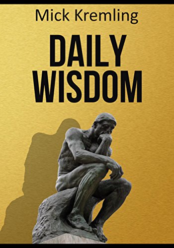 Daily Wisdom: 365 Best Motivational Quotes, Inspirational Quotes, Ancient Sayings and Proverbs To Make You Think (Philosophy Quotes, Motivation, Quotes of Wisdom) Daily Wisdom: 365 Best Motivational Quotes, Inspirational Quotes, Ancient Sayings and Proverbs To Make You Think (Philosophy Quotes, Motivation, Quotes of Wisdom)