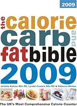 The Calorie, Carb and Fat Bible 2009: The UK's Most Comprehensive Calorie Counter