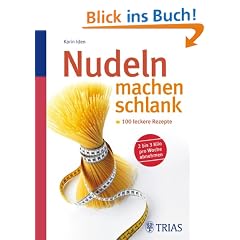 Nudeln machen schlank: 100 leckere Rezepte