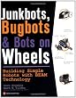 JunkBots, Bugbots, and Bots on Wheels: Building Simple Robots With BEAM Technology