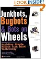 JunkBots, Bugbots, and Bots on Wheels: Building Simple Robots With BEAM Technology