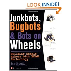 JunkBots, Bugbots, and Bots on Wheels: Building Simple Robots With BEAM Technology