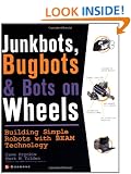 JunkBots, Bugbots, and Bots on Wheels: Building Simple Robots With BEAM Technology