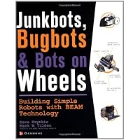 JunkBots, Bugbots, and Bots on Wheels: Building Simple Robots With BEAM Technology (0783254040779): David Hrynkiw, Mark Tilden